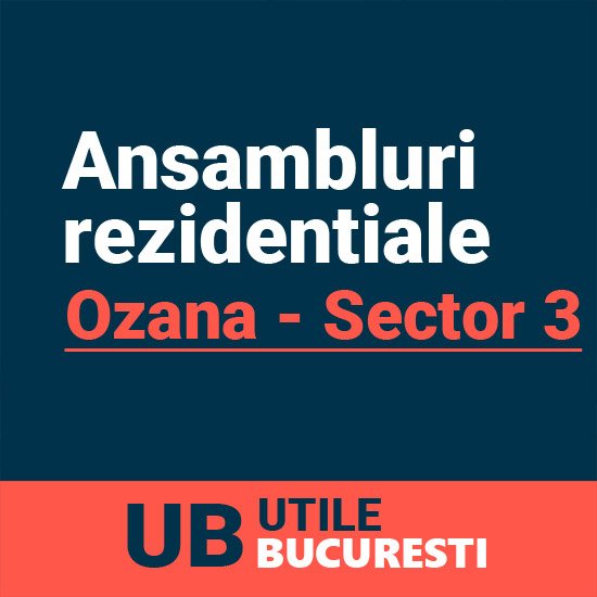 ansambluri rezidentiale ozana sector 3 bucuresti